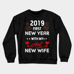 2019 First New Year With My Hot New Wife T-shirt Crewneck Sweatshirt